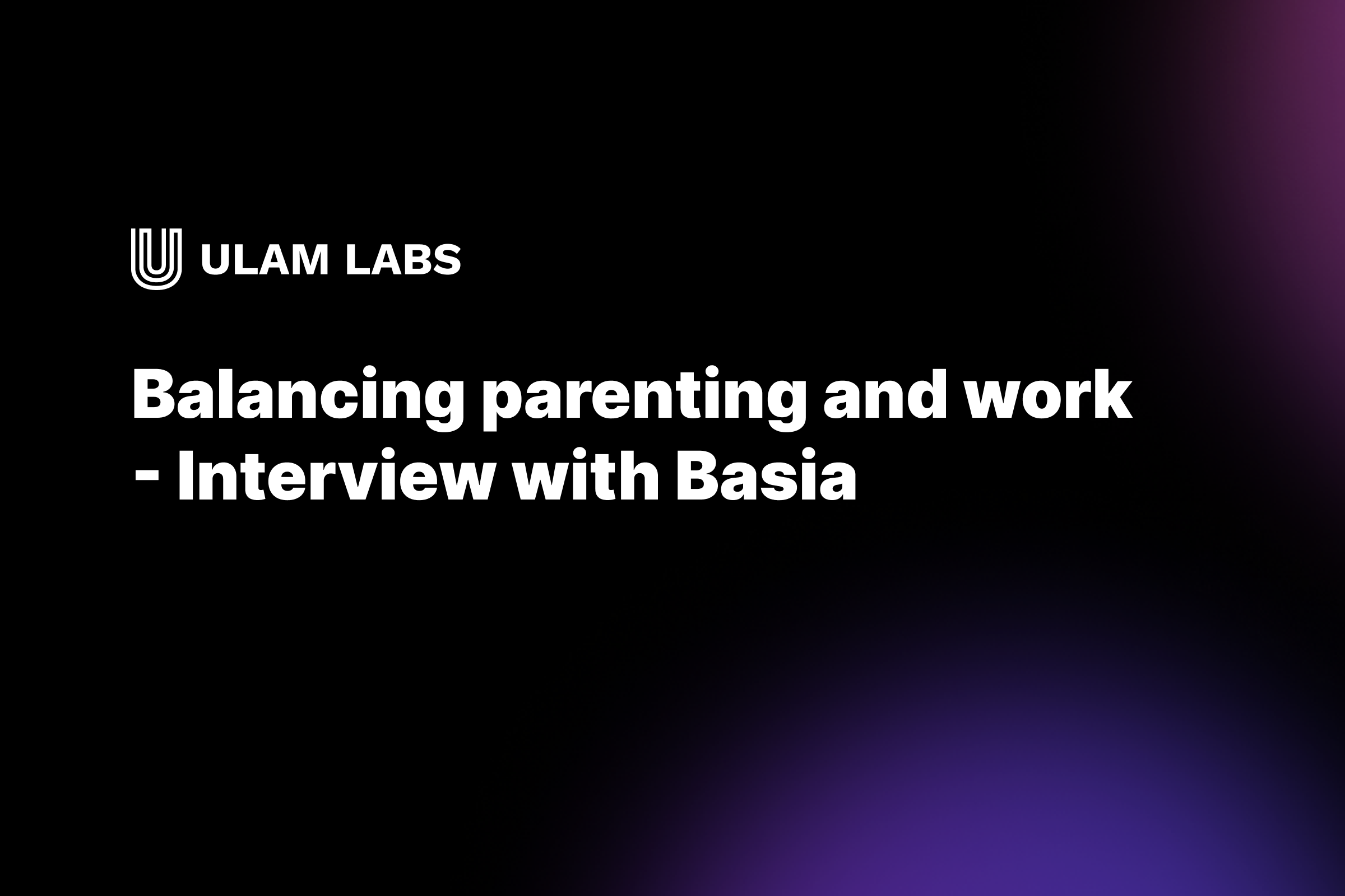 Balancing parenting and work - Interview with Basia
