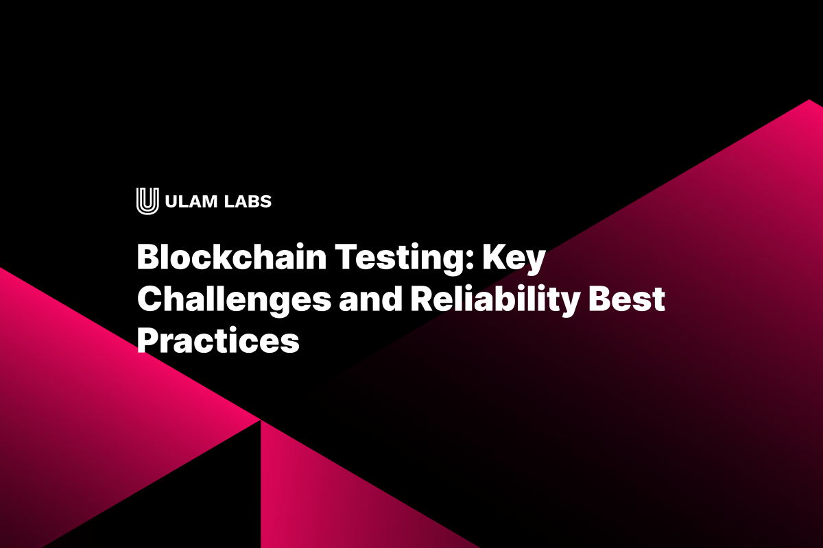 Blockchain Testing: Key Challenges and Reliability Best Practices
