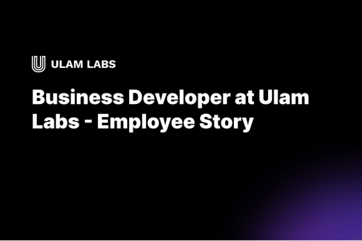 Business Developer at Ulam Labs  -Employee Story