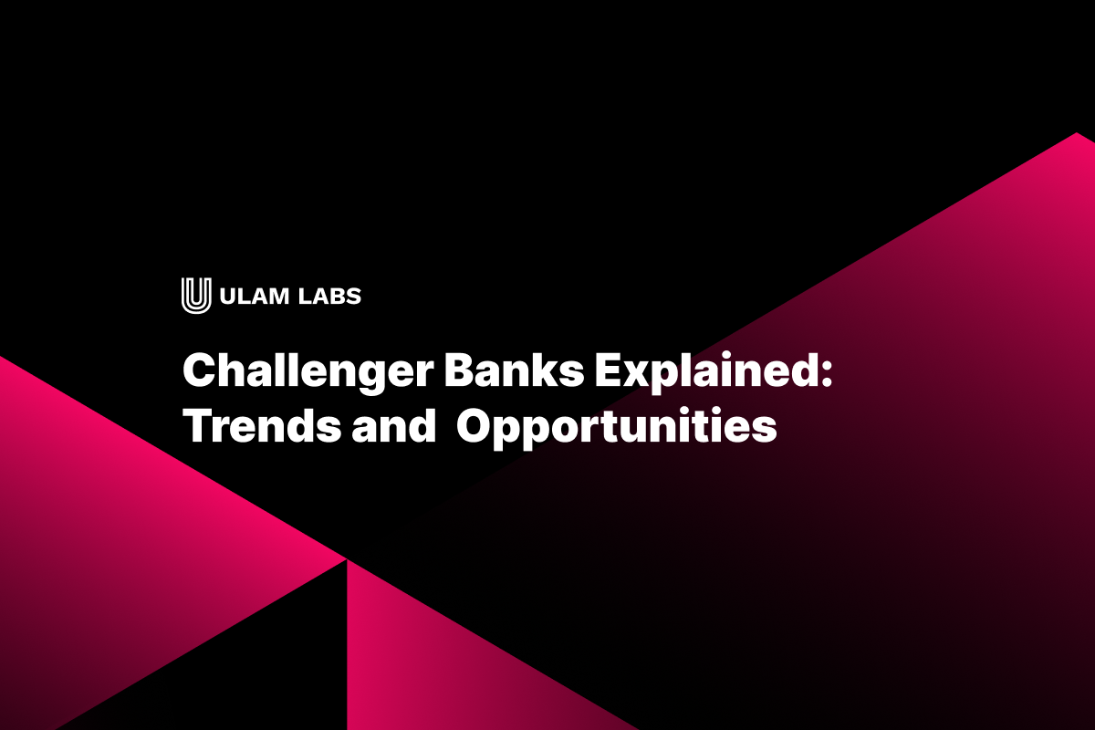 Challenger Banks Explained: Trends and  Opportunities