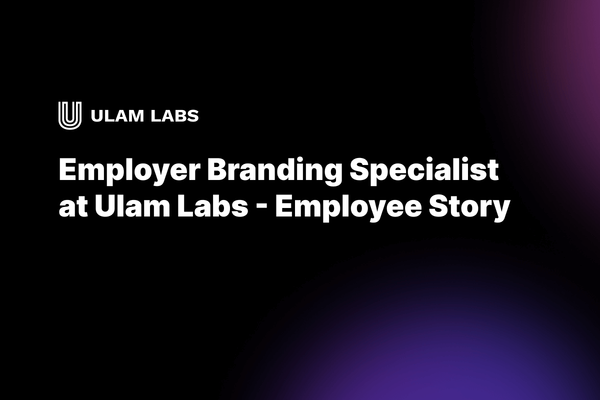 Employer Branding Specialist at Ulam Labs - Employee Story