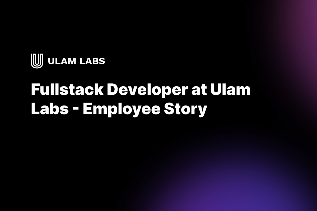 Fullstack Developer at Ulam Labs - Employee Story