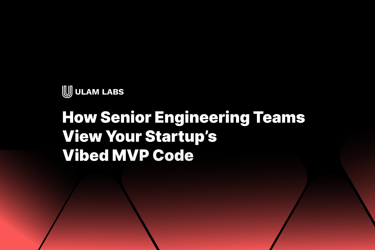 How Senior Engineering Teams View Your Startup’s Vibed MVP Code
