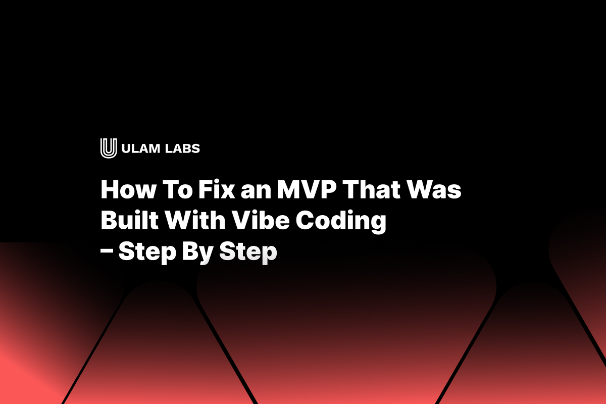 How To Fix an MVP That Was Built With Vibe Coding
– Step By Step