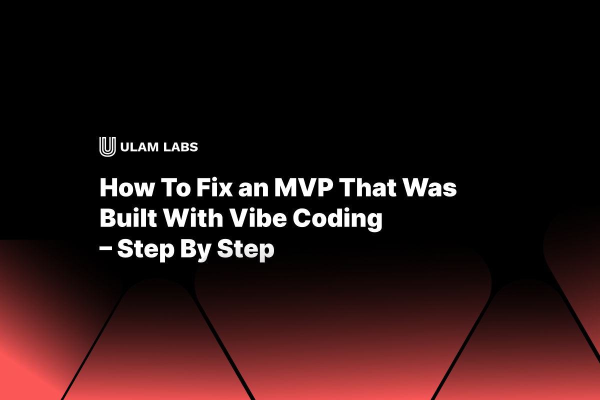 How To Fix an MVP That Was Built With Vibe Coding  – Step By Step