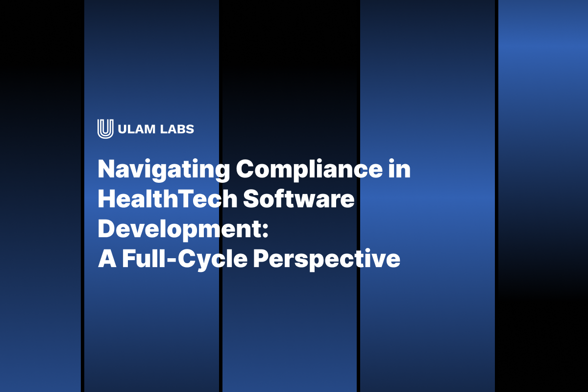 Navigating Compliance in HealthTech Software Development: A Full-Cycle Perspective