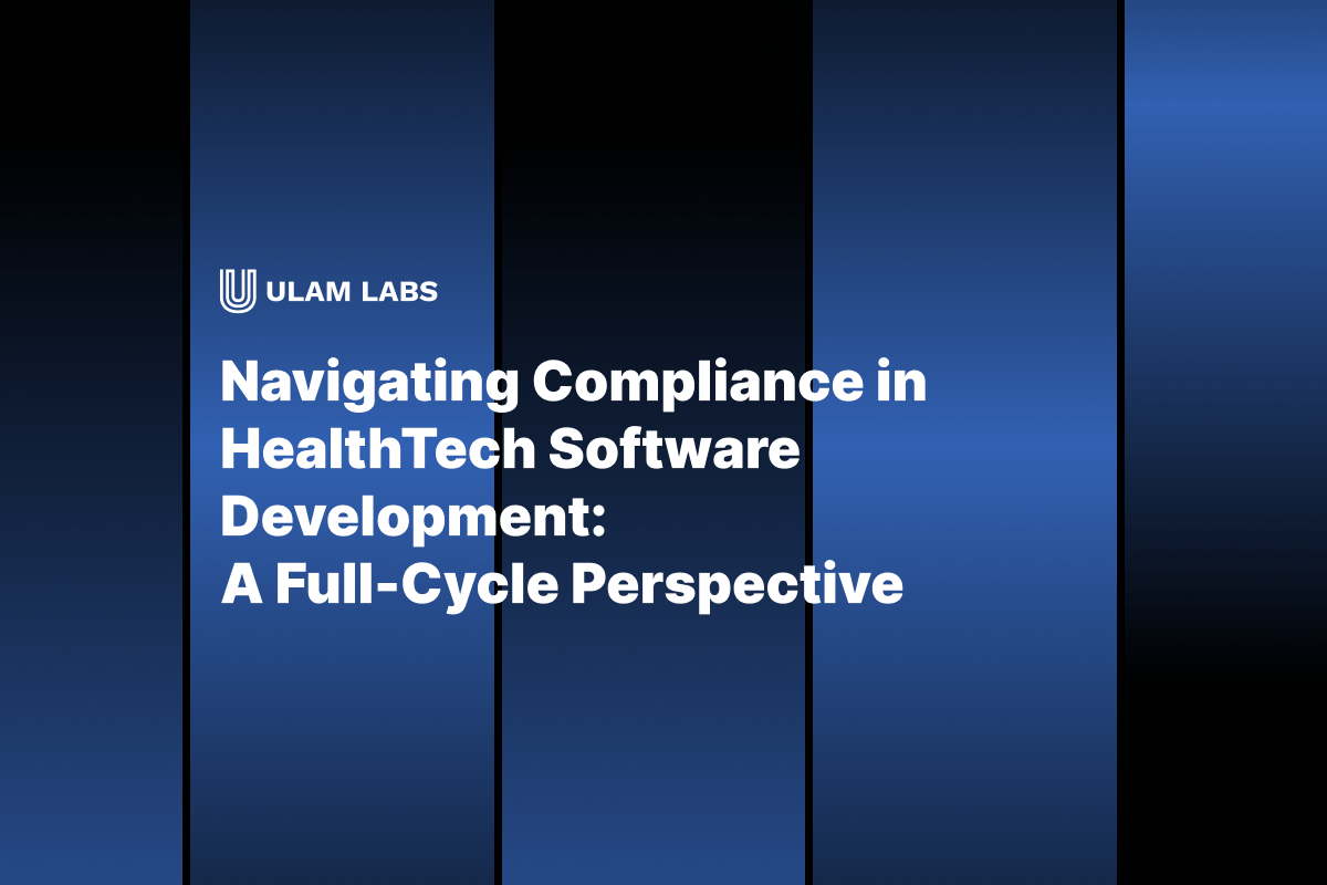 Navigating Compliance in HealthTech Software Development: A Full-Cycle Perspective